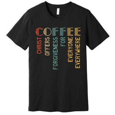 Coffee Christ Offers Forgiveness For Everyone Everywhere Premium T-Shirt