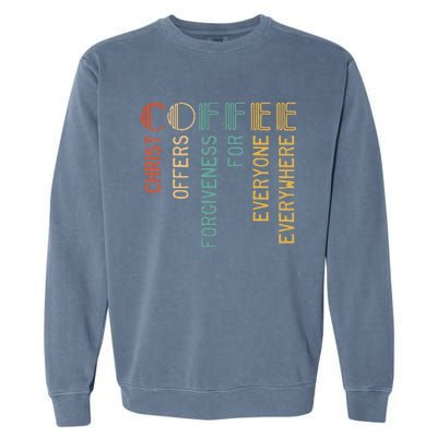 Coffee Christ Offers Forgiveness For Everyone Everywhere Garment-Dyed Sweatshirt