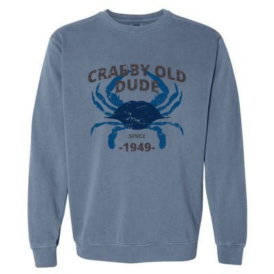 Cute Crabby Old Dude Since 1949 70th Birthday Crab Fishing Garment-Dyed Sweatshirt