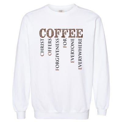 Coffee Christ Offers Forgiveness For Everyone Everywhere Garment-Dyed Sweatshirt