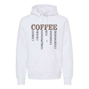 Coffee Christ Offers Forgiveness For Everyone Everywhere Premium Hoodie