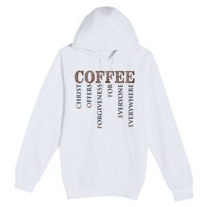 Coffee Christ Offers Forgiveness For Everyone Everywhere Premium Pullover Hoodie