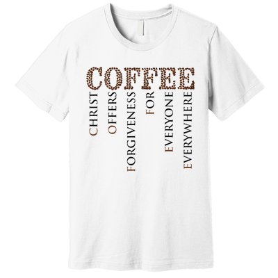 Coffee Christ Offers Forgiveness For Everyone Everywhere Premium T-Shirt