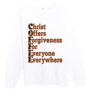 Coffee Christ Offers Forgiveness For Everyone Everywhere  Premium Crewneck Sweatshirt