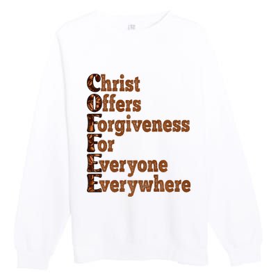 Coffee Christ Offers Forgiveness For Everyone Everywhere  Premium Crewneck Sweatshirt