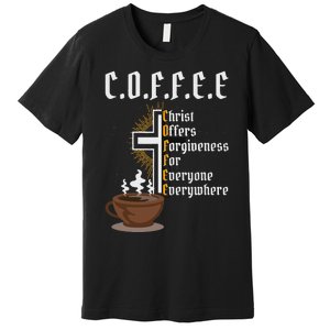 Coffee Christ Offers Forgiveness For Everyone Everywhere Premium T-Shirt