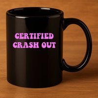 Certified Crash Out 11oz C Handle Ceramic Mug