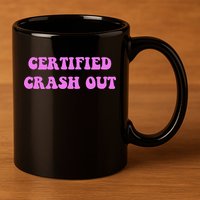 Certified Crash Out 11oz C Handle Ceramic Mug