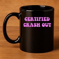 Certified Crash Out 11oz C Handle Ceramic Mug