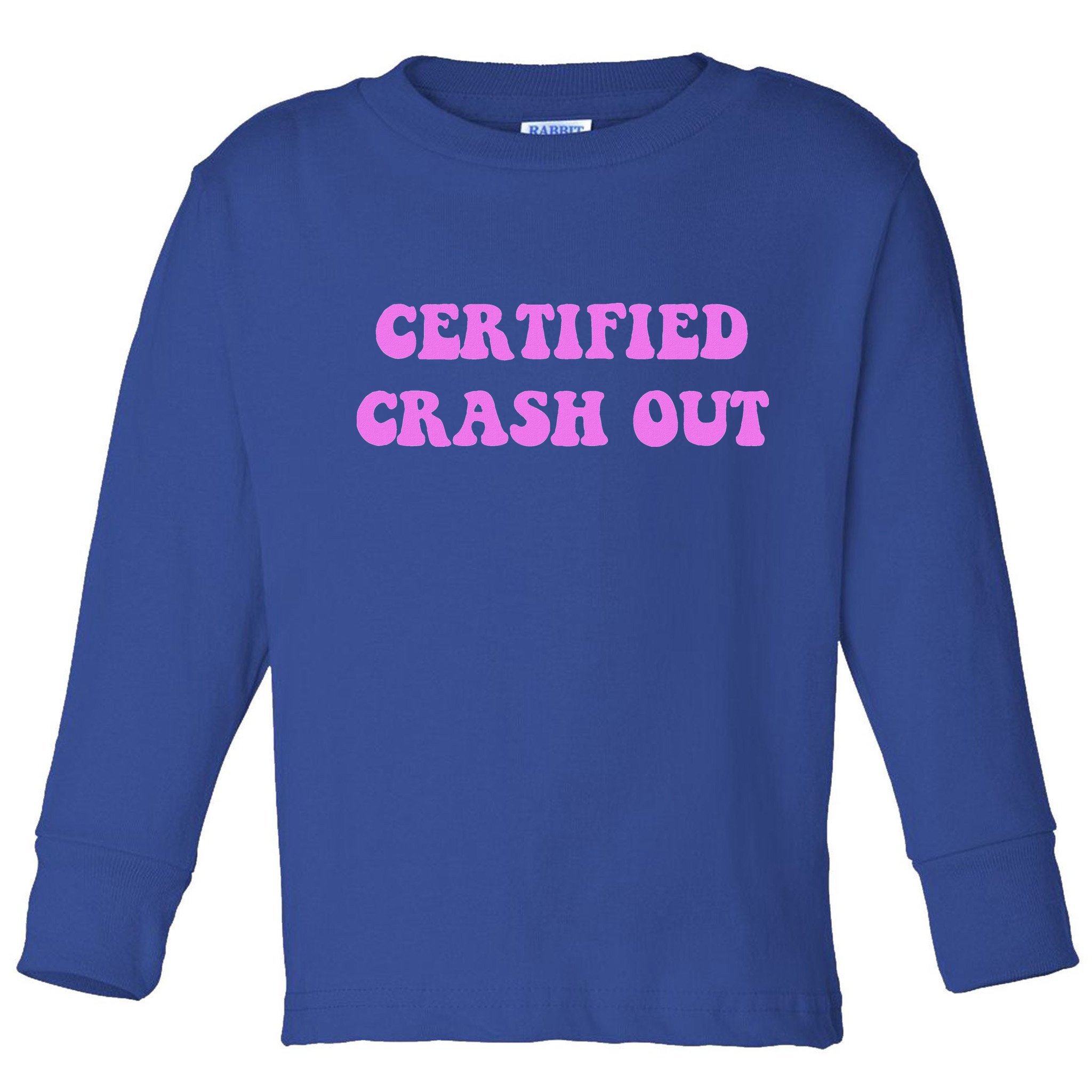 Certified Crash Out Toddler Long Sleeve Shirt