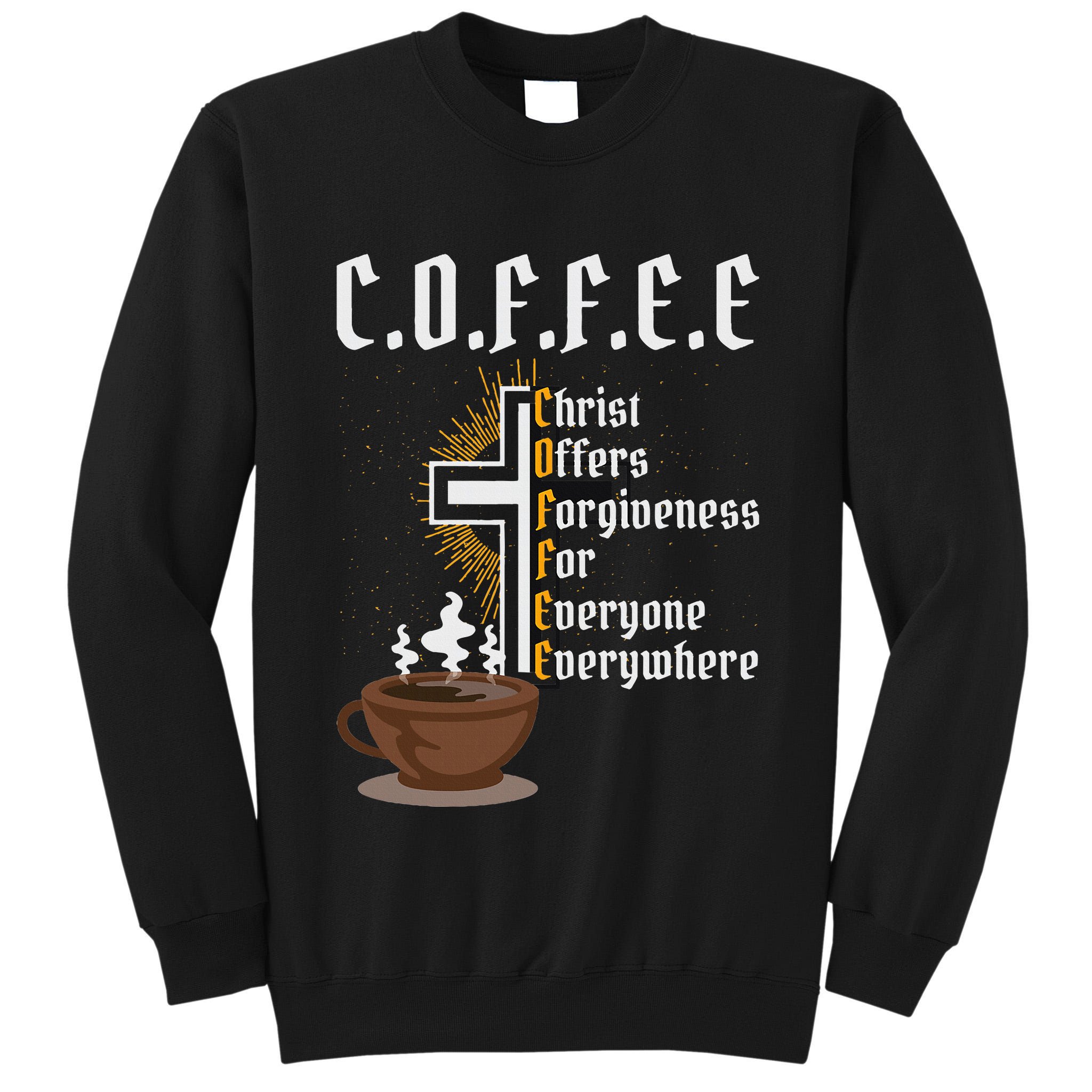 Coffee Christ Offers Forgiveness For Everyone Everywhere Tall Sweatshirt