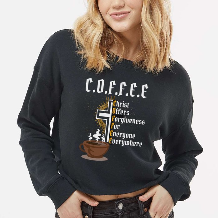 Coffee Christ Offers Forgiveness For Everyone Everywhere Cropped Pullover Crew