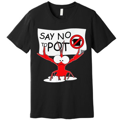 CFunny Crawfish Pun Say No To Pot Lobster Festival Premium T-Shirt