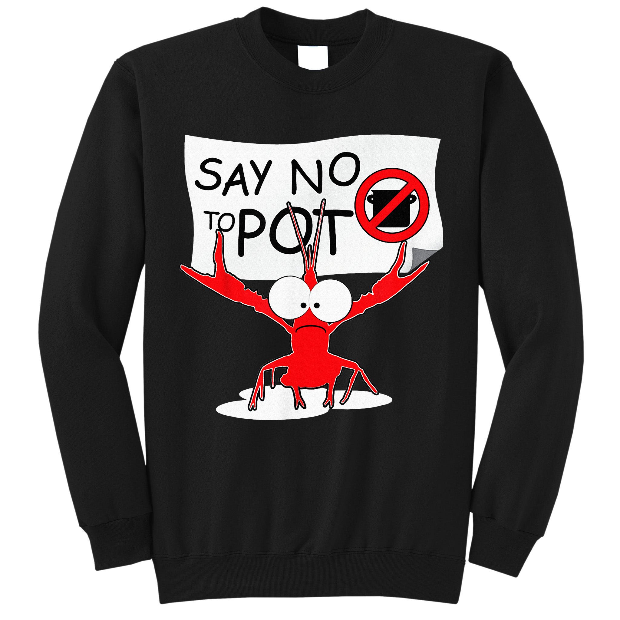 CFunny Crawfish Pun Say No To Pot Lobster Festival Tall Sweatshirt