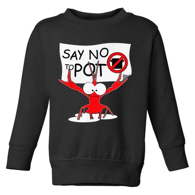 CFunny Crawfish Pun Say No To Pot Lobster Festival Toddler Sweatshirt