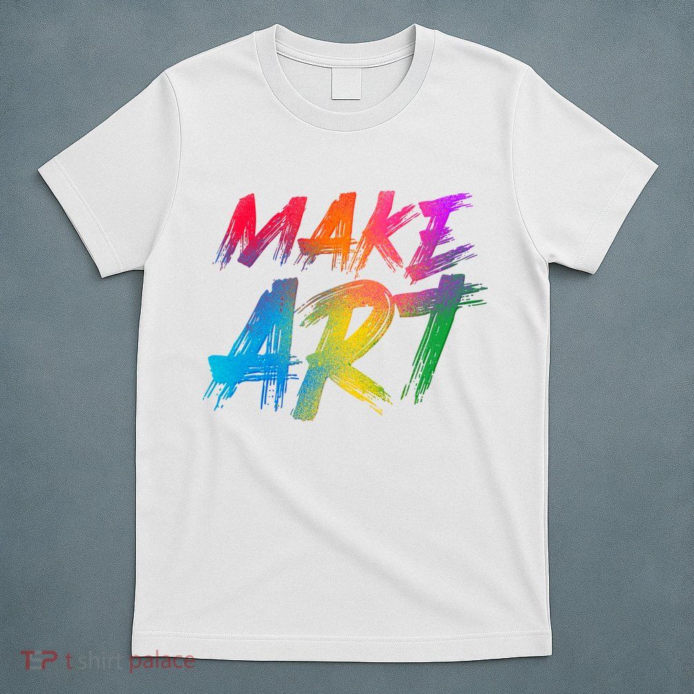 Cool Colorful Painted Make Art T-Shirt