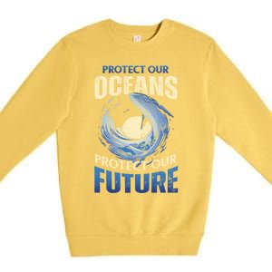 Climate Change Protect Our Oceans Protect Our Future Meaningful Gift Premium Crewneck Sweatshirt