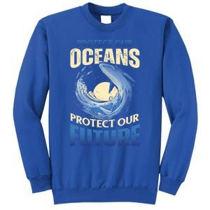 Climate Change Protect Our Oceans Protect Our Future Meaningful Gift Tall Sweatshirt