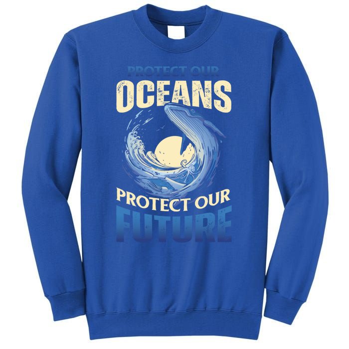 Climate Change Protect Our Oceans Protect Our Future Meaningful Gift Tall Sweatshirt