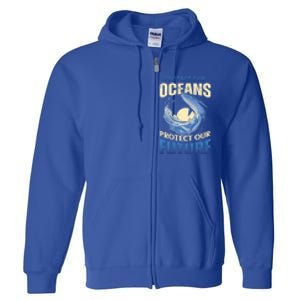 Climate Change Protect Our Oceans Protect Our Future Meaningful Gift Full Zip Hoodie