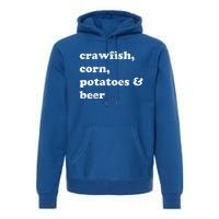 Crawfish Corn Potatoes And Beer Boil Season Great Gift Premium Hoodie