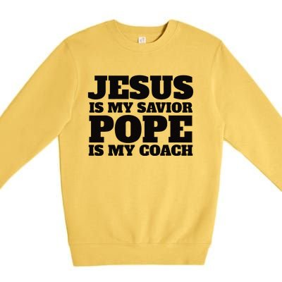 Coach Christian Quote Jesus Is My Savior Pope Is My Coach Premium Crewneck Sweatshirt