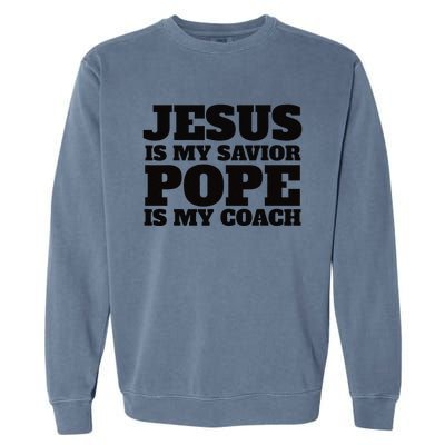 Coach Christian Quote Jesus Is My Savior Pope Is My Coach Garment-Dyed Sweatshirt