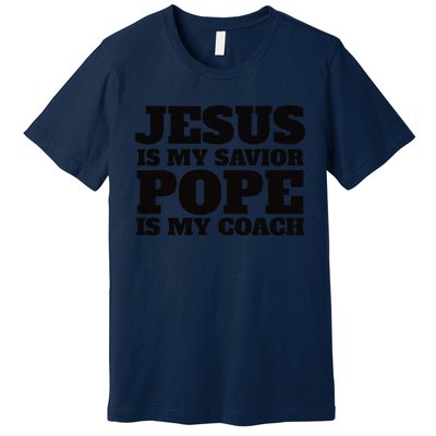 Coach Christian Quote Jesus Is My Savior Pope Is My Coach Premium T-Shirt