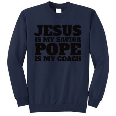 Coach Christian Quote Jesus Is My Savior Pope Is My Coach Tall Sweatshirt