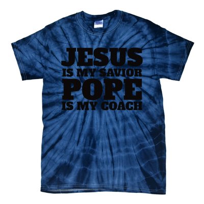 Coach Christian Quote Jesus Is My Savior Pope Is My Coach Tie-Dye T-Shirt