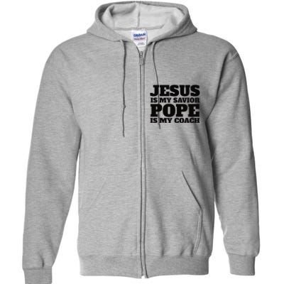 Coach Christian Quote Jesus Is My Savior Pope Is My Coach Full Zip Hoodie