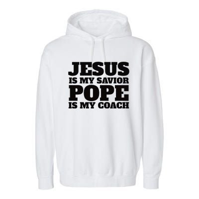 Coach Christian Quote Jesus Is My Savior Pope Is My Coach Garment-Dyed Fleece Hoodie