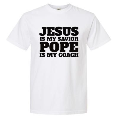 Coach Christian Quote Jesus Is My Savior Pope Is My Coach Garment-Dyed Heavyweight T-Shirt