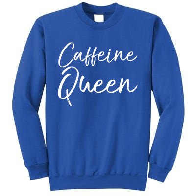 Cute Coffee Quote Coffee Queen Gift Caffeine Queen Gift Sweatshirt