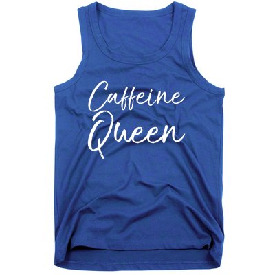 Cute Coffee Quote Coffee Queen Gift Caffeine Queen Gift Tank Top