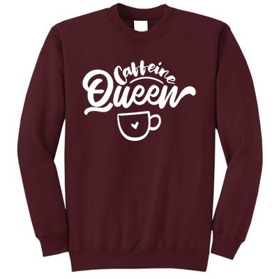 Caffeine Coffee Queen Tall Sweatshirt