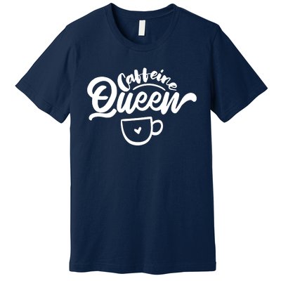 Caffeine Coffee Queen Premium T-Shirt