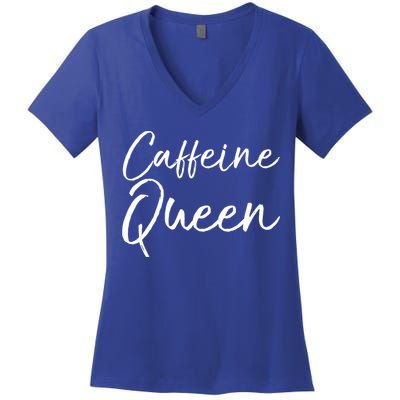 Cute Coffee Quote Coffee Queen Gift Caffeine Queen Gift Women's V-Neck T-Shirt