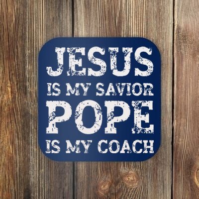 Coach Christian Quote Jesus Is My Savior Pope Is My Coach Coaster