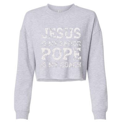 Coach Christian Quote Jesus Is My Savior Pope Is My Coach Cropped Pullover Crew