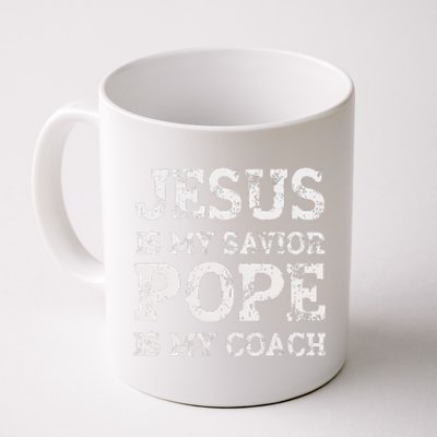 Coach Christian Quote Jesus Is My Savior Pope Is My Coach Coffee Mug