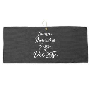 Cute Christmas Quote I'm Only A Morning Person On Dec 25th Meaningful Gift Large Microfiber Waffle Golf Towel