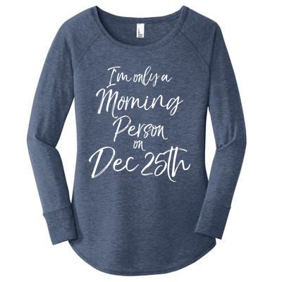 Cute Christmas Quote I'm Only A Morning Person On Dec 25th Meaningful Gift Women's Perfect Tri Tunic Long Sleeve Shirt