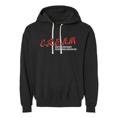 C.r.e.a.m capitalism ruins everything around me Garment-Dyed Fleece Hoodie