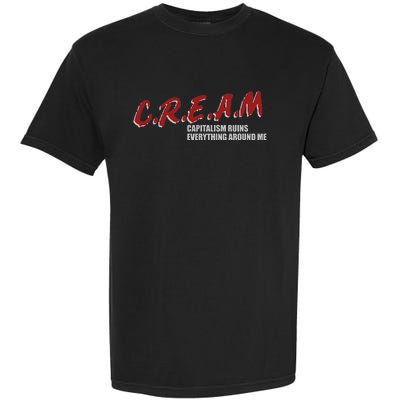 C.r.e.a.m capitalism ruins everything around me Garment-Dyed Heavyweight T-Shirt