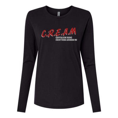 C.r.e.a.m capitalism ruins everything around me Womens Cotton Relaxed Long Sleeve T-Shirt