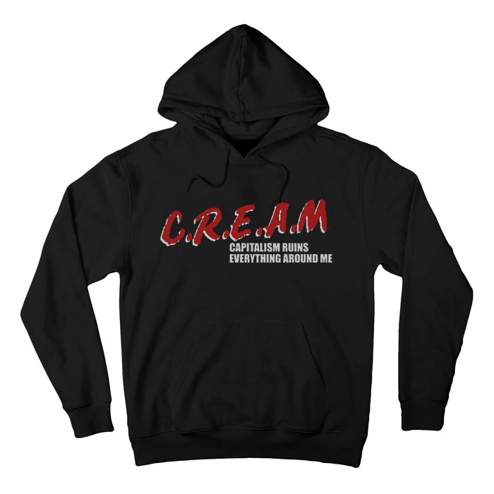 C.r.e.a.m capitalism ruins everything around me Hoodie