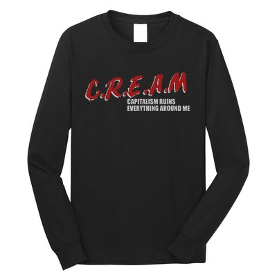 C.r.e.a.m capitalism ruins everything around me Long Sleeve Shirt