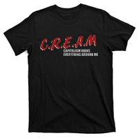 C.r.e.a.m capitalism ruins everything around me T-Shirt