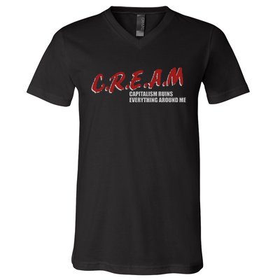 C.r.e.a.m capitalism ruins everything around me V-Neck T-Shirt